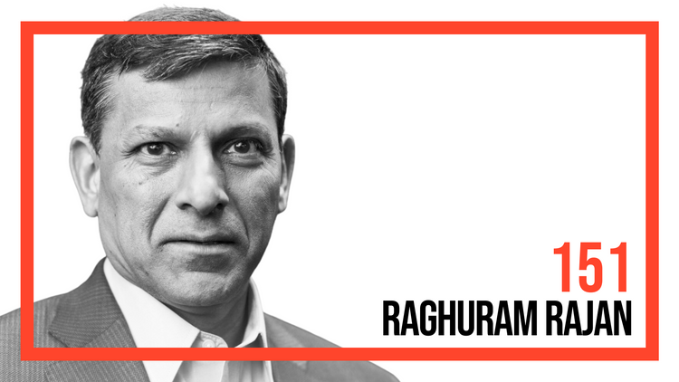 Raghuram Rajan — Debt, Monetary Policy, and Unintended Consequences (#151)
