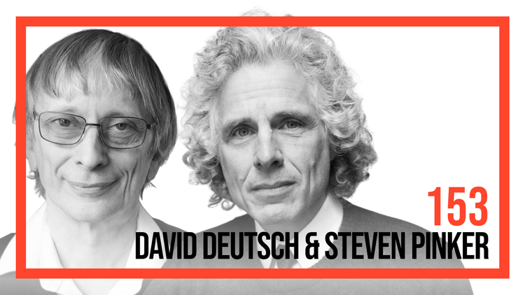#153: David Deutsch & Steven Pinker (First Ever Public Dialogue) — AGI, P(Doom), and The Enemies of Progress