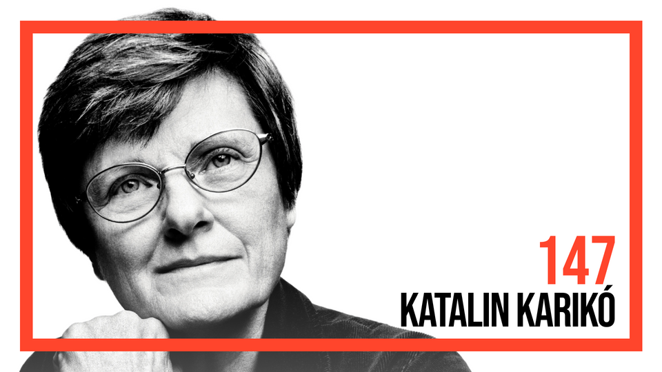 #147: Forging the mRNA Revolution — Katalin Karikó